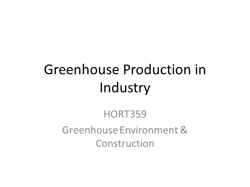 Greenhouse Production in Industry HORT359 Greenhouse Environment & Construction